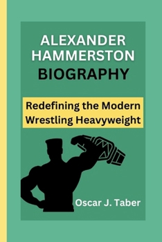 ALEXANDER HAMMERSTON: Redefining the Modern Wrestling Heavyweight