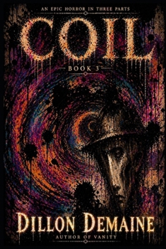 Coil - Part 3: An Epic Horror in 3 Parts (The Coil Trilogy)