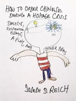 Paperback How To Order Chinese During A Hostage Crisis: Dialects, Existential Essays, A Play, And Other Poems Book