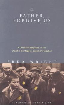 Paperback Father, Forgive Us: A Christian Response to the Church's Heritage of Jewish Persecution Book