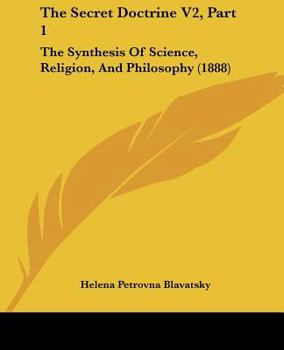 The Secret Doctrine V2, Part 1: The Synthesis Of Science, Religion, And Philosophy