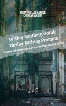 Southern Gothic Thriller: 30-Day Writing Prompts: The Wright Side of Dark Guides (Book 2) (The Wright Side of Dark Writing Guides)