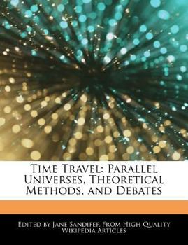 Paperback Time Travel: Parallel Universes, Theoretical Methods, and Debates Book