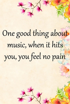 Paperback One good thing about music, when it hits you, you feel no pain: Lined Notebook / Journal Gift, 100 Pages, 6x9, Soft Cover, Matte Finish Inspirational Book