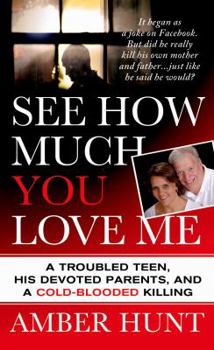 Mass Market Paperback See How Much You Love Me: A Troubled Teen, His Devoted Parents, and a Cold-Blooded Killing Book