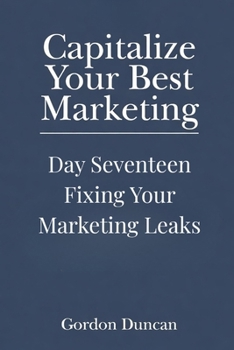 Fixing Your Marketing Leaks (Capitalize Your Best Marketing)