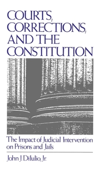 Hardcover Courts, Corrections, and the Constitution: The Impact of Judicial Intervention on Prisons and Jails Book
