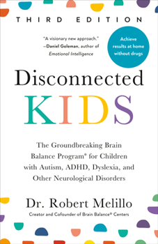 Paperback Disconnected Kids, Third Edition: The Groundbreaking Brain Balance Program for Children with Autism, Adhd, Dyslexia, and Other Neurological Disorders Book