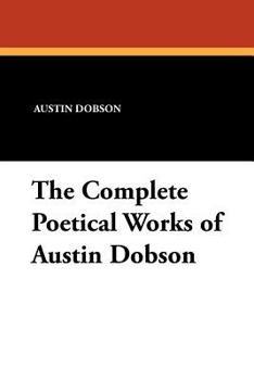 Paperback The Complete Poetical Works of Austin Dobson Book