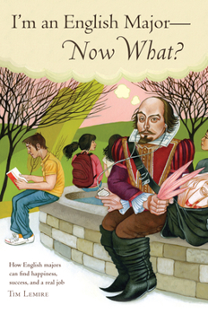 Paperback I'm an English Major - Now What?: How English Majors Can Find Happiness, Success, and a Real Job Book