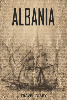 Albania Travel Diary: Travel and vacation diary for Albania. A logbook with important pre-made pages and many free sites for your travel memories. For a present, notebook or as a parting gift