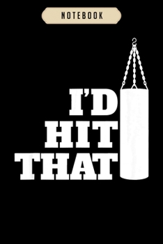 Notebook: Id hit that punching bag boxing  journal|6x9(100 pages)Blank Lined Journal For kids, student, school, women, girls, boys, men, birthday gifts|Boxer gifts Notebook