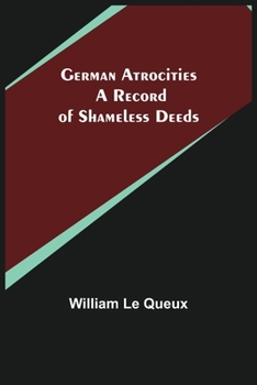 Paperback German Atrocities: A Record of Shameless Deeds Book