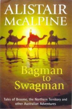 Paperback Bagman to Swagman: Tales of Broome, the North-West and Other Australian Adventures Book