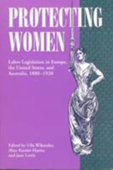 Paperback Protecting Women: Labor Legislation in Europe, the United States, and Australia, 1880-1920 Book