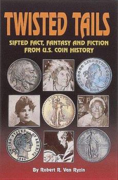 Paperback Twisted Tails (Sic): Sifted Fact, Fantasy, and Fiction from U.S. Coin History Book