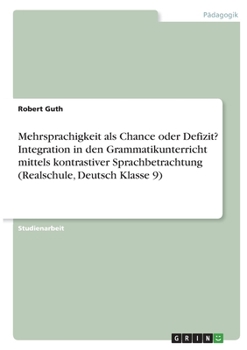 Paperback Mehrsprachigkeit als Chance oder Defizit? Integration in den Grammatikunterricht mittels kontrastiver Sprachbetrachtung (Realschule, Deutsch Klasse 9) [German] Book