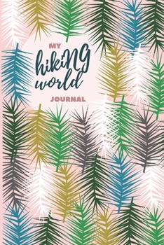 Paperback My Hiking World Journal: Trial Log Book with Proompts for Nature Lovers, Travel Diary Journal, Great for Hikers, Backpackers, Climbers, Campers Book