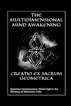 Paperback Creatio Ex Sacrum Geometrica: Quantum Consciousness, Divine Light & the Alchemy of Metatrons Cube Book
