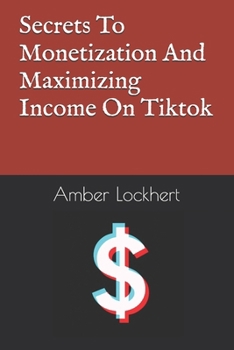 Paperback Secrets To Monetization And Maximizing Income On Tiktok Book
