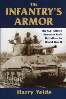 Hardcover The Infantry's Armor: The U.S. Army's Separate Tank Battalions in World War II Book