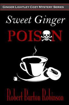 Sweet Ginger Poison - Book #1 of the Ginger Lightley Mystery