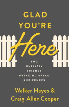 Paperback Glad You're Here: Two Unlikely Friends Breaking Bread and Fences Book