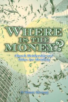 Paperback Where Is the Money?: Church Membership and Tithes Are Shrinking Book