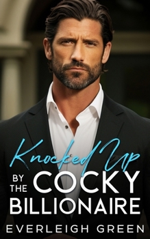 Knocked Up By The Cocky Billionaire - Book #2 of the Eternal Bachelors