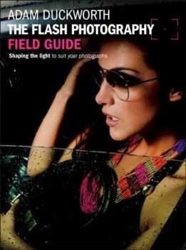 Paperback The Flash Photography Field Guide: Shaping the Light to Suit Your Photographs Book