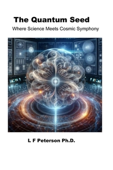 Paperback The Quantum Seed: Where Science Meets Cosmic Symphony Book