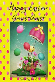 Paperback Happy Easter Great-Aunt! (Coloring Card): (Personalized Card) Inspirational Easter & Spring Messages, Wishes, & Greetings! Book