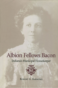 Hardcover Albion Fellows Bacon: Indiana's Municipal Housekeeper Book