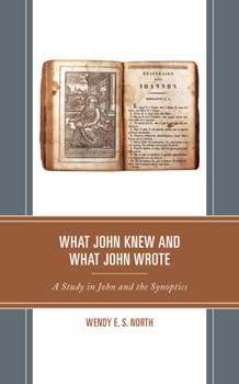 Paperback What John Knew and What John Wrote: A Study in John and the Synoptics Book