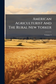 Paperback American Agriculturist And The Rural New Yorker; Volume 4 Book