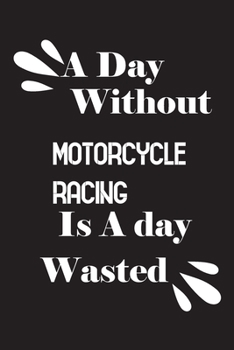 A day without motorcycle racing is a day wasted