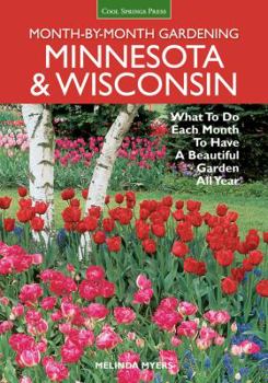 Paperback Month-By-Month Gardening: Minnesota & Wisconsin: What to Do Each Month to Have a Beautiful Garden All Year Book