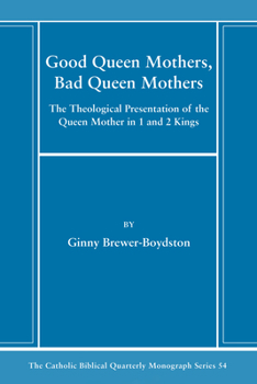 Paperback Good Queen Mothers, Bad Queen Mothers: The Theological Presentation of the Queen Mother in 1 and 2 Kings Book