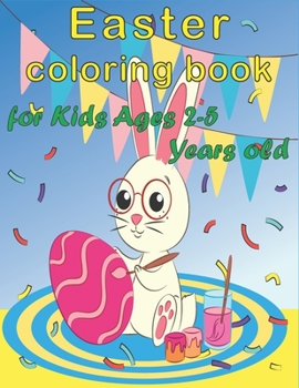 Paperback Easter Coloring Book for Kids Ages 2-5 Years Old: a Fun Coloring Book for Girls and Boys with Easy Cute Easter Day Things- Such as Big Easter Egg, Bas Book