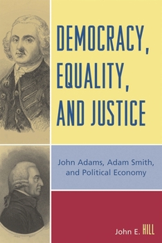 Democracy, Equality and Justice: John Adams, Adam Smith, and Political Economy
