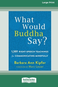 What Would Buddha Say?: 1,501 Right-Speech Teachings for Communicating Mindfully