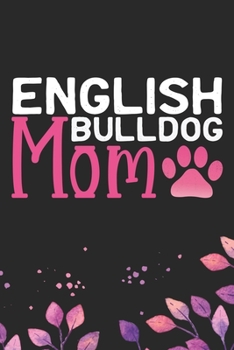 English Bulldog Mom: Cool English Bulldog Dog Mum Journal Notebook - English Bulldog Puppy Lover Gifts – Funny English Bulldog Dog Notebook - English Bulldog Owner Gifts. 6 x 9 in 120 pages