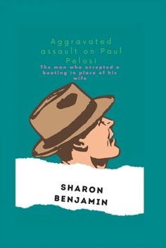 Paperback Aggravated assault on Paul Pelosi: The man who accepted a beating in place of his wife Book