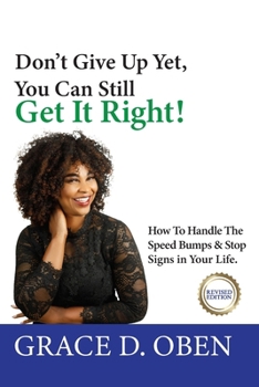 Paperback Don't Give Up Yet, You Can Still Get It Right!: How To Handle The Speed Bumps & Stop Signs in Your Life Book