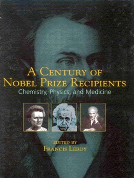 Hardcover A Century of Nobel Prize Recipients: Chemistry, Physics, and Medicine Book