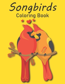 Paperback Songbirds Coloring Book: A Kids Coloring Book with Songbirds For Toddlers And Kids Ages 2-4, Ages 4-8 Book