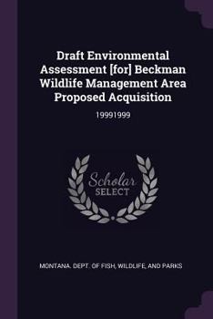 Paperback Draft Environmental Assessment [for] Beckman Wildlife Management Area Proposed Acquisition: 19991999 Book