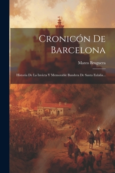 Paperback Cronicón De Barcelona: Historia De La Invicta Y Memorable Bandera De Santa Eulalia... [Spanish] Book