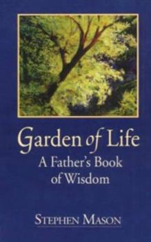 Paperback Garden of Life: A Father's Book of Wisdom Book