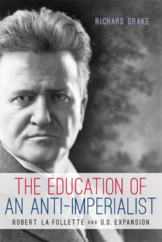 Paperback The Education of an Anti-Imperialist: Robert La Follette and U.S. Expansion Book